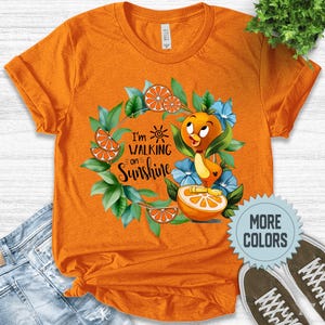 Orange Bird Shirt, I’m Walking On Sunshine Shirt,Florida Orange Bird Shirt,Family Vacation Shirt, Magic Kingdom Animal Kingdom Shirt BXIW17