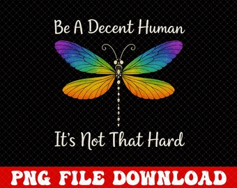 Vintage Dragonfly Retro Be A Decent Human It&#39;s Not That Hard PNG File, Be A Decent Human Digital File, It&#39;s Not That Hard Digital Download