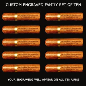 May include: A set of ten brown cylindrical urns arranged in two columns of five. Each urn features a gold band and text that reads: CUSTOM ENGRAVED FAMILY SET OF TEN and YOUR ENGRAVING WILL APPEAR ON ALL TEN URNS. The text on each urn says: Say Anything! Up to two lines, 30 characters per line.