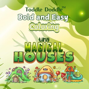 May include: A coloring book cover featuring three whimsical houses, each with a unique design. The houses are a mushroom house, a boot house, and a house built into a hill. The title of the book is "Toddler Doodle™ Bold and Easy Coloring tiny MAGICAL HOUSES".