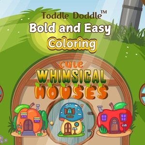May include: A coloring book cover featuring three whimsical houses shaped like a peach, mushroom, and apple. The title of the book is "Toddle Doodle Bold and Easy Coloring Cute Whimsical Houses".