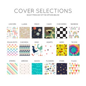 May include: Image showcasing a variety of cover designs, including unicorn, llama, space, camo, checkered, and rainbow patterns. Other designs include polka dots, chevron, dino, hearts, hero, tie dye, stripes, arrows, waves, flowers, stars, and flags.
