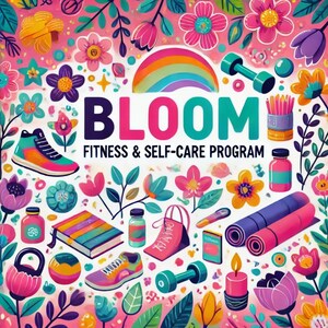 May include: A colorful illustration with the word "BLOOM" in large letters, surrounded by flowers, a rainbow, and fitness and self-care items like dumbbells, a yoga mat, a journal, and a water bottle. The text below the word "BLOOM" reads "Fitness & Self-Care Program".