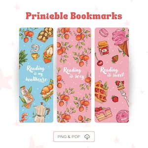May include: Three printable bookmarks with different designs. The first bookmark is blue with a coffee pot, a croissant, and the text "Reading is my healthcare". The second bookmark is pink with peaches and the text "Reading is sexy". The third bookmark is pink with a donut, a cake, and the text "Reading is sweet".