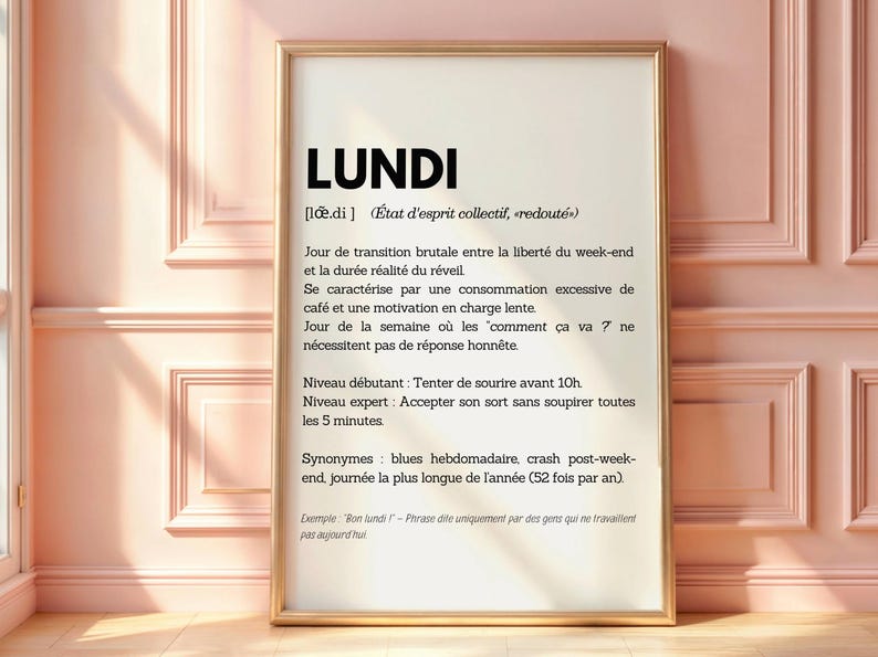 May include: A printable wall art poster with a gold frame. The poster features a definition of the French word "Lundi" (Monday) in black text on a white background. The definition describes Monday as a day of transition from the weekend to the work week, characterized by excessive coffee consumption and low motivation.