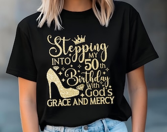 Stepping into my 50th with God's grace and mercy Png Svg,50 and fabulous Svg,50th birthday Svg,Gods Grace and Mercy svg,Faith Birthday Svg