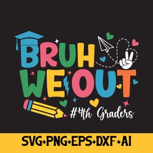 Bruh We Out 4th Grade Svg Png,Teacher Boy Girl Summer Svg Png,Funny Teacher Shirt Design Png,We Out Bruh Svg,Fourth Grade Graduation Png Svg