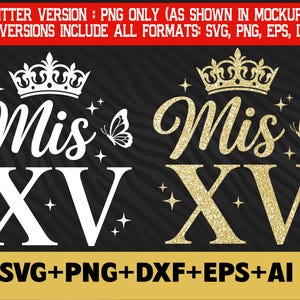 May include: Two "Mis XV" designs, one white and one gold glitter, with crowns, butterflies, and stars. The text "SVG+PNG+DXF+EPS+AI" is at the bottom, with the text "GLITTER VERSION: PNG ONLY (AS SHOWN IN MOCKUP). OTHER VERSIONS INCLUDE ALL FORMATS: SVG, PNG, EPS, DXF, AI" at the top.