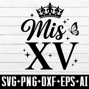 May include: Black and white graphic design with the words "Mis XV" in a script font, topped with a crown and a butterfly. The design includes stars and the file formats SVG, PNG, DXF, EPS, and AI.