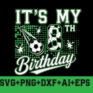 Könnte beinhalten: Schwarzes Grafikdesign mit grünem und weißem Text: "IT'S MY 8TH Birthday". Ein Fußball wird als Sternschnuppe dargestellt. Der untere Teil des Designs zeigt "SVG+PNG+DXF+AI+EPS".