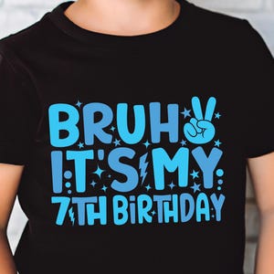 Bruh It&#39;s My 7th Birthday Svg,Birthday Bruh Png,Kids Birthday Svg,7 Years Old Svg,Funny Birthday svg for Boys,7th Birthday Boy Svg,bruh svg