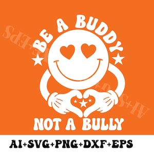 Puede incluir: Gráfico naranja con una carita sonriente blanca con ojos de corazón, brazos formando un corazón y el texto "BE A BUDDY NOT A BULLY." Incluye información de tipo de archivo: AI, SVG, PNG, DXF y EPS.