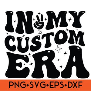 In My Custom Era Svg Png,Dxf,Eps,Custom Groovy Text,Retro Wavy Text Svg, Custom Wavy Stacked Png,Custom SVG,Custom Groovy Text Digital files