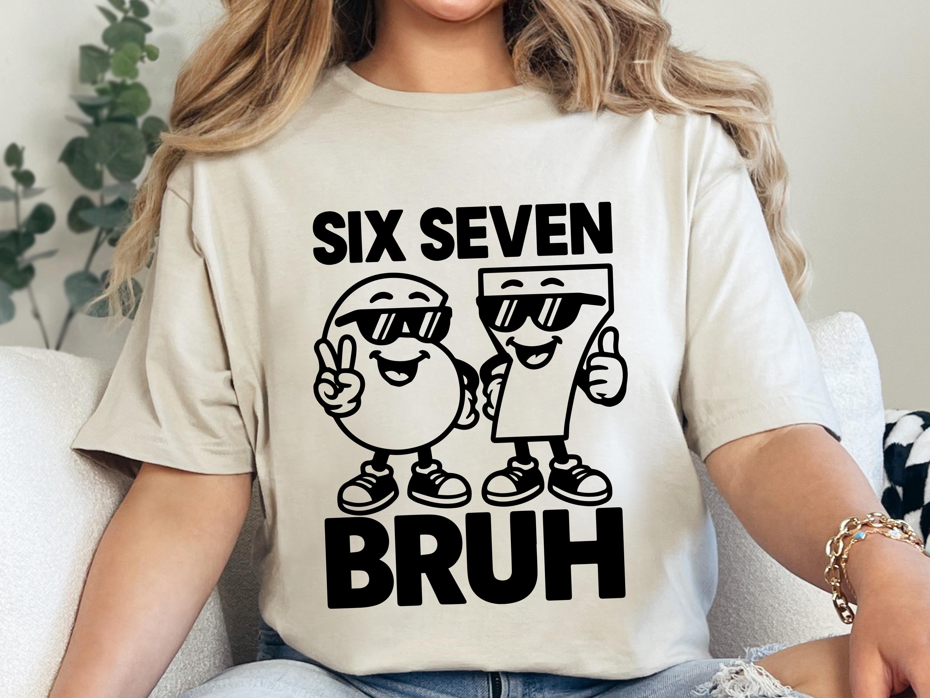 Funny Six Seven Bruh SVG PNG, 6 7 Meme Design 2025, Viral Generation ...
