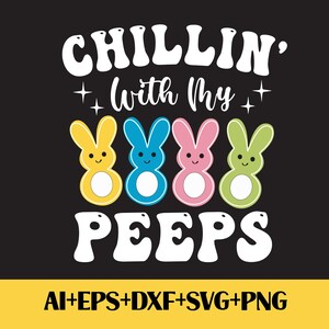 Chillin With My Peeps Svg, Easter Bunny Svg, Peeps Svg, Easter Svg,Retro Easter Png,Bunny Svg,Easter Shirt Svg,Easter Vibes,kids Easter svg