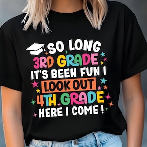 May include: Black t-shirt with colorful text: "SO LONG 3RD GRADE IT'S BEEN FUN! LOOK OUT 4TH GRADE HERE I COME!" Features a graduation cap graphic. Perfect for celebrating the end of the school year and the transition to the next grade.
