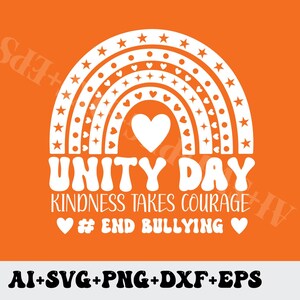 May include: An orange graphic featuring a white rainbow design with stars and hearts. The text says "UNITY DAY," "KINDNESS TAKES COURAGE," and "END BULLYING." The file types AI, SVG, PNG, DXF, and EPS are listed below the text.