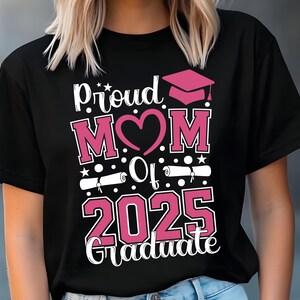 Proud Mom of a 2025 Graduate Svg,Class Of 2025,Graduation Cap Svg,Graduation Shirt svg,Mom of 2025 Graduate Sublimation Design