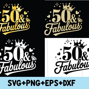 May include: A digital design featuring the text "50 & Fabulous" in a gold glitter font with a crown and diamond accents. The design is available in black and white, and gold glitter.
