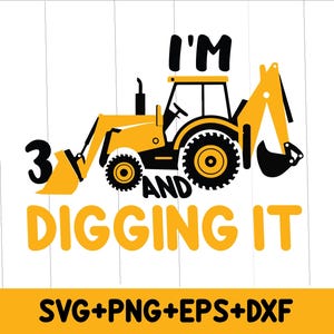 I&#39;m 3 And Digging It Svg,png,Boys Birthday Shirt Svg,3rd Birthday Svg,Construction Svg,3rd Year Birthday Svg,Excavator Svg,Instant Downloads