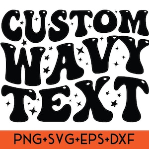 Custom Wavy Text Svg,pngdxf,eps,Personalized Text,custom wavy font,Custom Wavy Stacked,Custom Wavy Text Svg,Custom Groovy Text Digital files