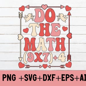 May include: A retro-style graphic with the phrase "DO THE MATH" in red, pink, and cream colors, surrounded by arrows, hearts, and cherub illustrations. The equation (9X7)+4 is also included. The bottom of the image includes the text "PNG + SVG + DXF + EPS + AI".