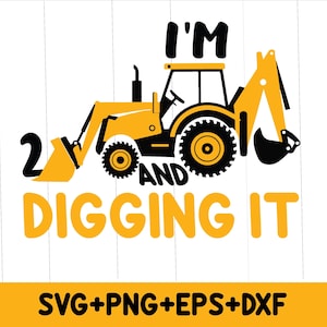 I'm 2 And Digging It Excavator SVG PNG, 2nd Birthday Shirt (Digital Download)