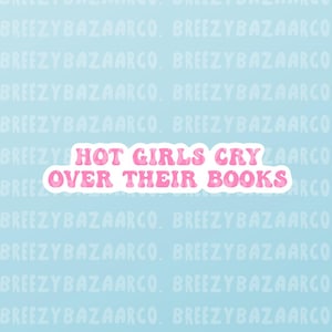 Hot Girls Cry Over Their Books Sticker - Bookish Quote Sticker, Aesthetic Kindle Sticker, Girly Bookish Sticker  - BreezyBazaarCo