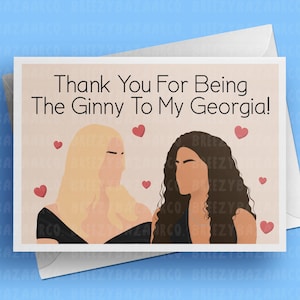 Thank You For Being The Ginny To My Georgia Birthday Card - Brianne Howey And Antonia Gentry Inspired Birthday Card - BreezyBazaarCo