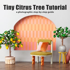 May include: A miniature citrus tree tutorial with a photographic step-by-step guide. The image shows a miniature lemon tree in a pot, a miniature lime tree in a pot, a miniature chair with a pillow, and a miniature table with the lime tree on top.