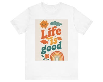 Positive Thinking T-Shirt: Life is Good, Inspirational Cotton Tee