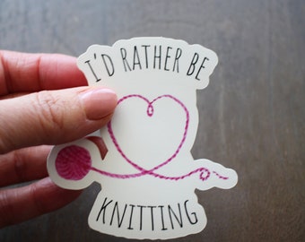 I'd Rather Be Knitting • Vinyl Sticker For Knitter • Funny Knitting Gift