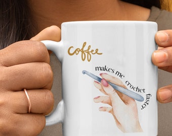Funny Crochet Mug • Coffee Makes Me Crochet Faster • Gift for Crafter
