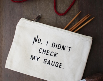 No, I didn't Check My Gauge Project Pouch • Zippered Cotton Canvas Bag For Knitting • Gift Idea For Knitter