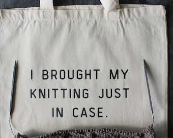 I Brought My Knitting Just In Case Tote • Craft Project Bag • Cotton Canvas Yarn Bag • Gift Idea For Knitter