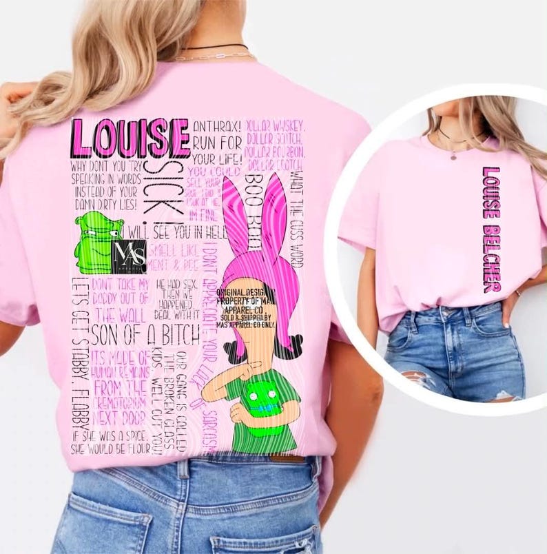 May include: A light pink t-shirt featuring a large graphic on the back with the text Louise, Sick, and various phrases alongside a cartoon character with pink bunny ears and a green shirt. A smaller circular inset shows the front of the shirt with Louise Belcher text.