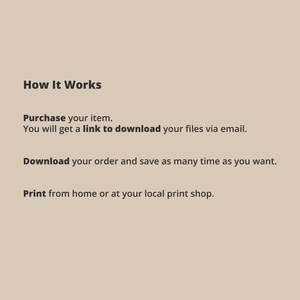 May include: How It Works: Purchase your item, download your files via email, download your order, and print from home or at your local print shop.