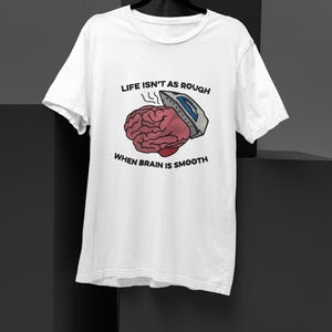 Life is Not As Rough When Brain is Smooth Hilarious Meme T-Shirt - Trendy Social Media Humor, Perfect Gift for Friends & Internet Lovers