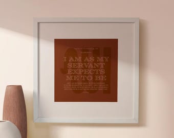 May include: A white framed print with a brown background and white text that reads "I am as my servant expects me to be".
