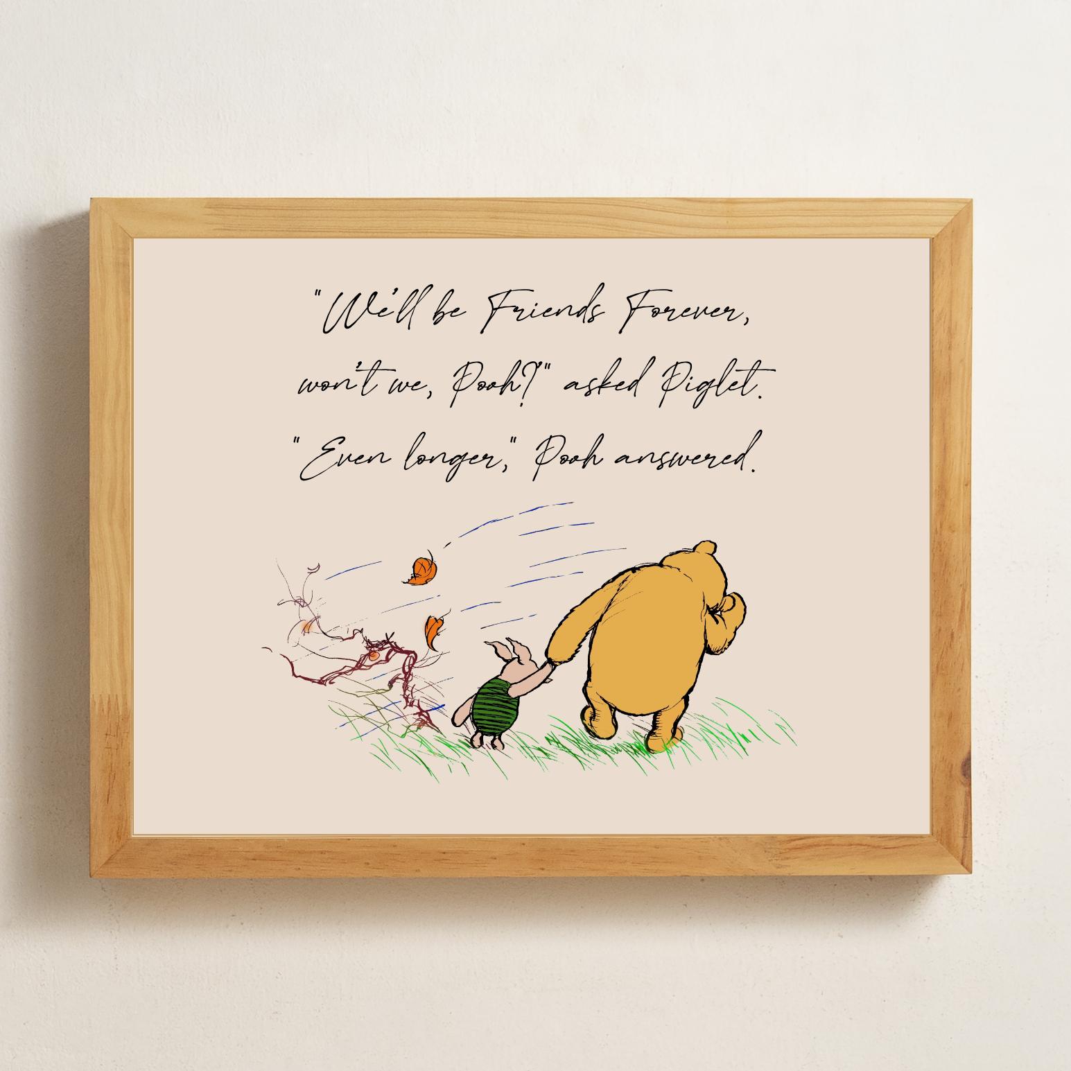 Winnie the Pooh Quote Poster We'll be Friends Forever, won't we, Pooh? said Piglet. Even longer...Gift Card Art Wall Decor #12459