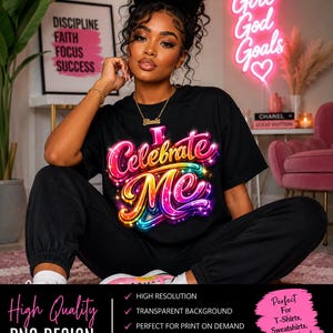 Può includere: Una donna indossa una maglietta nera con la scritta "I Celebrate Me" in un carattere colorato e luminoso. L'immagine include il testo "High Quality PNG Design" e "Perfect for T-Shirts, Sweatshirts, Mugs & More!"