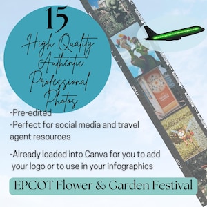 May include: A blue circle with the text "15 High Quality Authentic Professional Photos" and a list of features. The text "EPCOT Flower & Garden Festival" is at the bottom of the image. A green airplane is flying over a strip of photos of the festival.