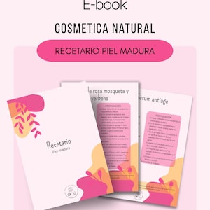 May include: A pink and orange illustrated e-book cover with the title "Recetario Piel Madura" and the text "E-book Cosmetica Natural" at the top. The cover features three different sections: "Recetario Piel Madura", "Le rosa mosqueta y verbena", and "Serum antiage". Each section has a pink and orange floral design and a list of instructions for preparing a beauty product.