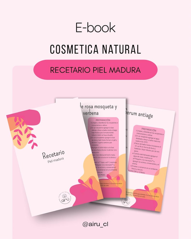May include: A pink and orange illustrated e-book cover with the title "Recetario Piel Madura" and the text "E-book Cosmetica Natural" at the top. The cover features three different sections: "Recetario Piel Madura", "Le rosa mosqueta y verbena", and "Serum antiage". Each section has a pink and orange floral design and a list of instructions for preparing a beauty product.