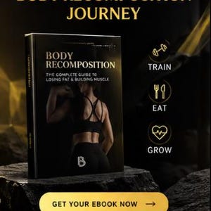 May include: A black book titled Body Recomposition: The Complete Guide to Losing Fat & Building Muscle, featuring a person in athletic wear on the cover. The image includes gold text, icons for train, eat, and grow, and a button labeled Get Your Ebook Now.