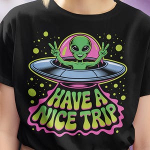 Have a Nice Trip Unisex Shirt, UFO Shirt, Alien Shirt, Shirt for UFO Lovers, Shirt for Alien Lovers, Space Ship, Space Lover, Flying Saucer