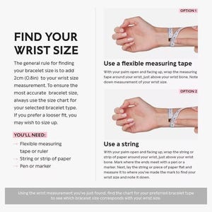May include: A guide on how to measure your wrist size for bracelets. The image shows two methods: using a flexible measuring tape and using a string. The text explains the steps for each method and includes a list of supplies needed.