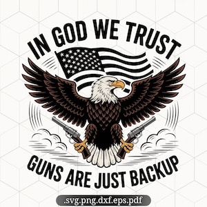 May include: A bald eagle with outstretched wings holding two pistols, with an American flag behind it. The text "In God We Trust" is above the eagle and "Guns Are Just Backup" is below the eagle.