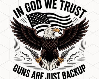May include: A bald eagle with outstretched wings holding two pistols, with an American flag behind it. The text "In God We Trust" is above the eagle and "Guns Are Just Backup" is below the eagle.