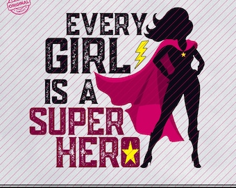 May include: A graphic design with the text "EVERY GIRL IS A SUPER HERO" in a distressed font. A silhouette of a superheroine in a pink cape and a yellow star is also included. The design includes file format options.
